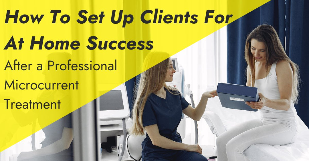 How To Set Up Clients For At Home Success Following Professional Treatments - 7E Wellness