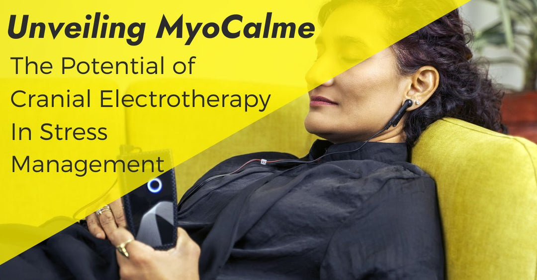 Unveiling MyoCalme: The Potential of Cranial Electrotherapy in Stress Management - 7E Wellness