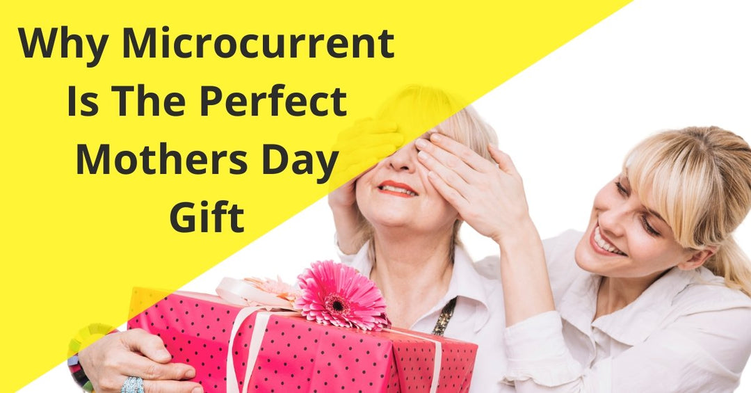 Why Microcurrent Is The Perfect Mothers Day Gift - 7E Wellness