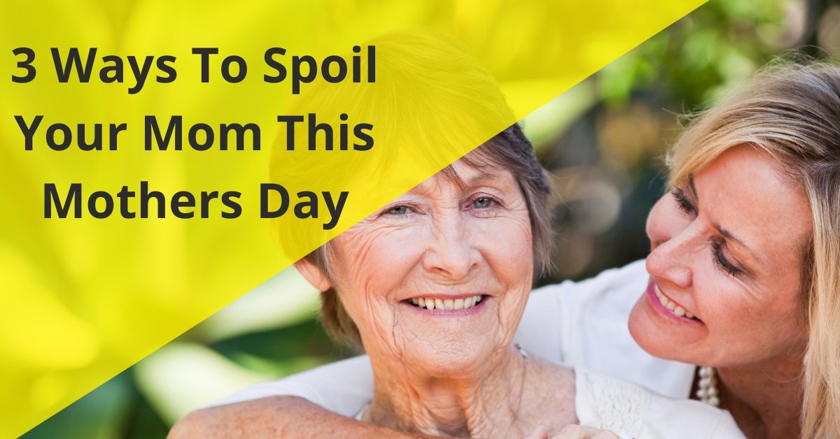 3 Ways To Spoil Your Mom This Mothers Day - 7E Wellness