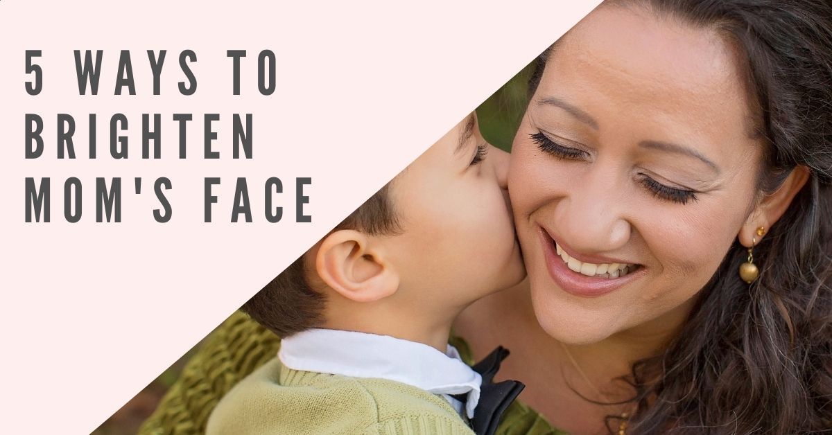 5 Ways to Brighten Mom's Face - 7E Wellness