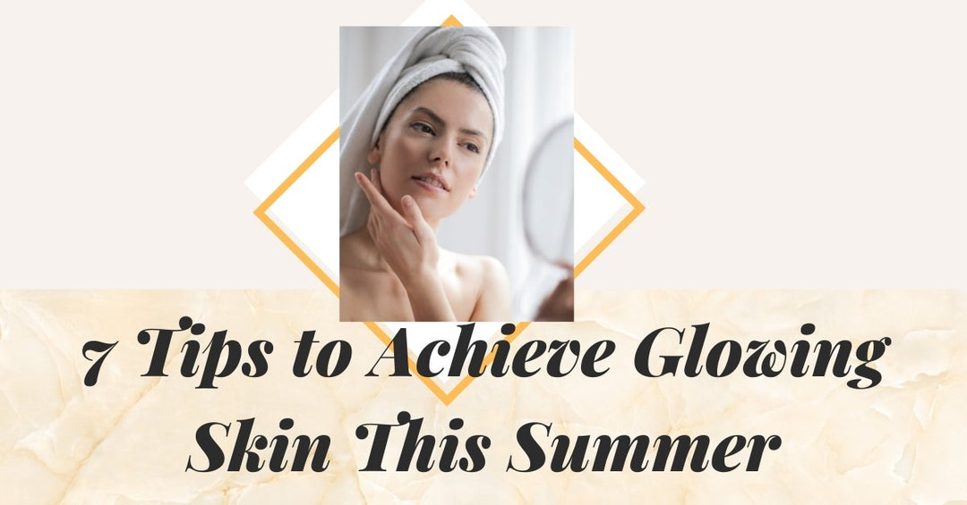 7 Tips to Achieve Glowing Skin This Summer - 7E Wellness