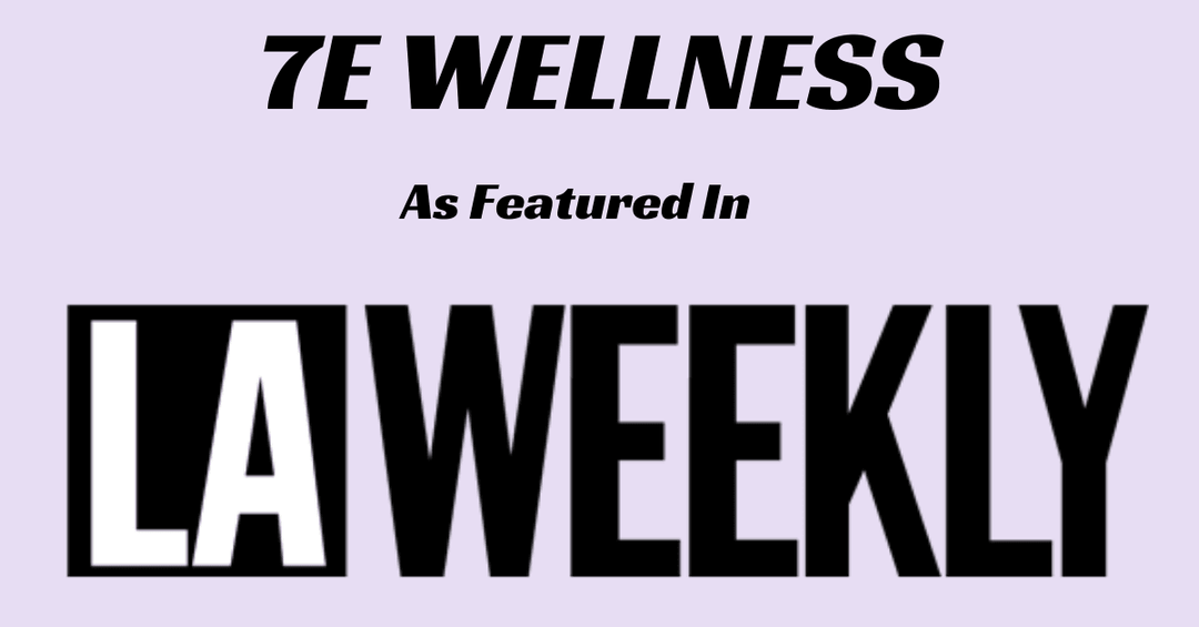7E Wellness Featured In LA Weekly - 7E Wellness