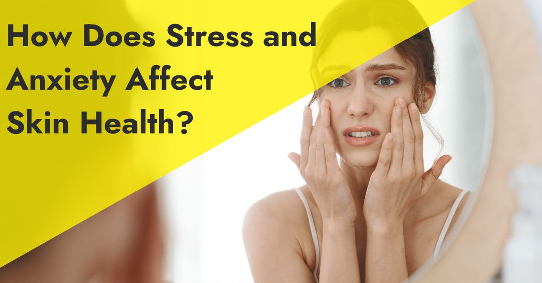How Does Stress and Anxiety Affect Skin Health?
