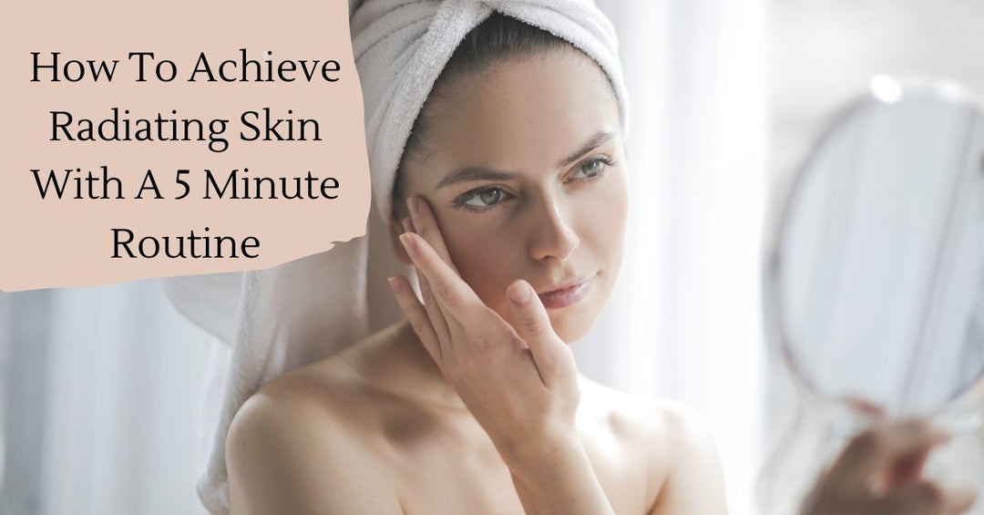 Achieve Radiating Skin With This 5 Minute Routine! - 7E Wellness