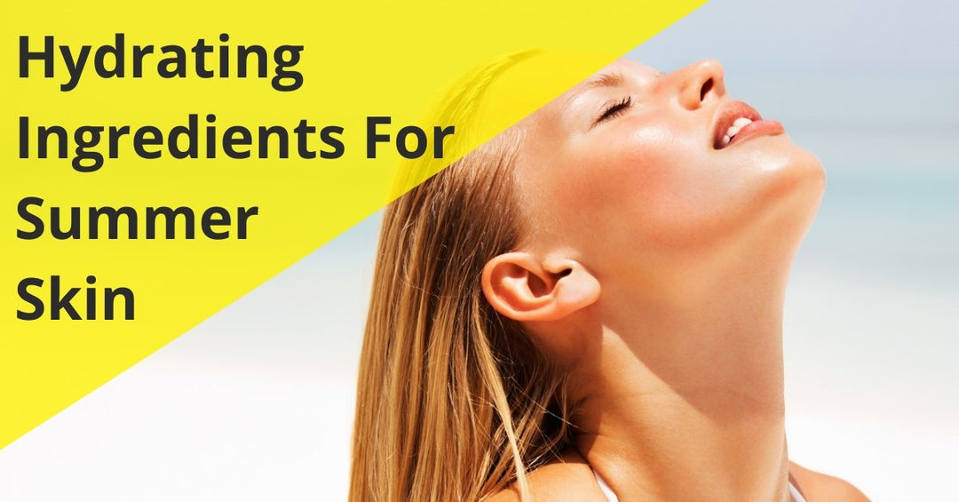 Hydrating Ingredients For Summer Skin - 7E Wellness