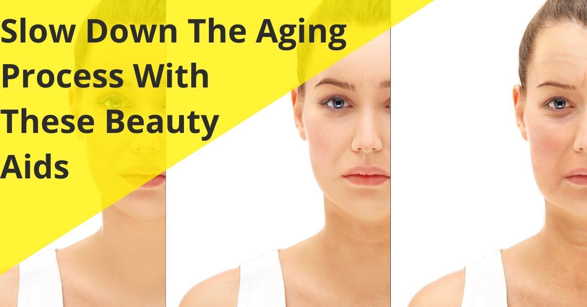 Slow Down The Aging Process With These Beauty Aids - 7E Wellness