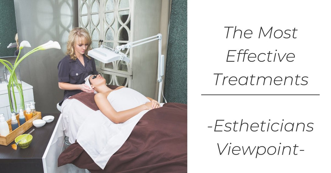 The Most Effective Treatments -Estheticians Viewpoint- - 7E Wellness